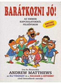 Andrew Matthews - Barátkozni jó! Andrew Matthews - Barátkozni jó!, Budapest 2004 antikvár könyv