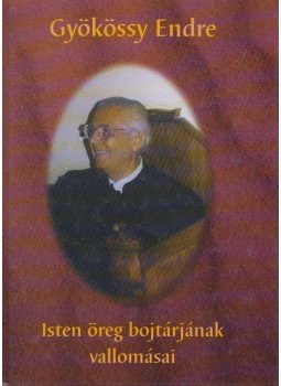 Gyökössy Endre - Isten öreg bojtárjának vallomásai Gyökössy Endre - Isten öreg bojtárjának vallomásai, Budapest 1998 antikvár könyv