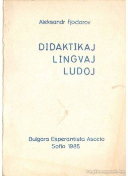 Fjodorov, Aleksandr - Didaktikaj, Lingvaj, Ludoj Fjodorov, Aleksandr - Didaktikaj, Lingvaj, Ludoj, Sofio 1985 antikvár könyv