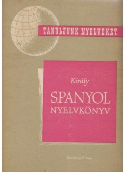 Dr. Király Rudolf - Spanyol nyelvkönyv Dr. Király Rudolf - Spanyol nyelvkönyv, Budapest 1963 antikvár könyv
