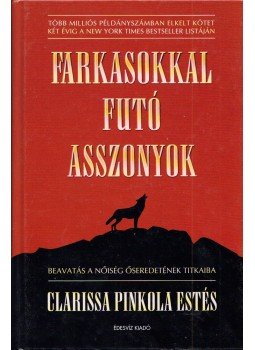 Clarissa Pinkola Estes - Farkasokkal futó asszonyok Clarissa Pinkola Estes - Farkasokkal futó asszonyok, Budapest 2004 antikvár könyv
