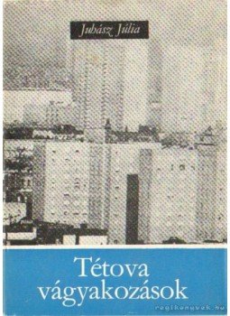 Juhász Júlia - Tétova vágyakozások Juhász Júlia - Tétova vágyakozások, Budapest 1978 antikvár könyv