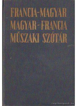 Rubin Péter, Végh Béla - Francia-magyar magyar-francia műszaki szótár Rubin Péter, Végh Béla - Francia-magyar magyar-francia műszaki szótár, Budapest 1965 antikvár könyv