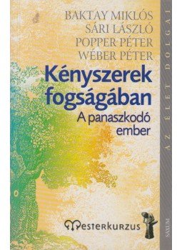 Popper Péter, Sári László, Baktay Miklós, Wéber Péter - Kényszerek fogságában Popper Péter, Sári László, Baktay Miklós, Wéber Péter - Kényszerek fogságában, Budapest 2006 antikvár könyv