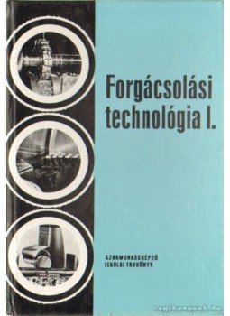 Valázsik Árpád, Dudás László - Forgácsolási technológia I. Valázsik Árpád, Dudás László - Forgácsolási technológia I., Budapest 1978 antikvár könyv