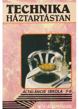 Szabó Lászlóné, Dr. Hoffmann Istvánné, Kenéz Győzőné - Technika 7-8. - Háztartástan Szabó Lászlóné, Dr. Hoffmann Istvánné, Kenéz Győzőné - Technika 7-8. - Háztartástan, Budapest 0 antikvár könyv