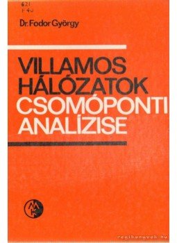 Dr. Fodor György - Villamos hálózatok csomóponti analízise Dr. Fodor György - Villamos hálózatok csomóponti analízise, Budapest 1982 antikvár könyv