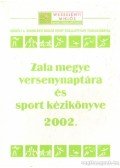 Kámán Ferenc (szerk.) - Zala megye versenynaptára és sport kézikönyve 2002