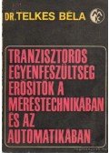 Telkes Béla dr. - Tranzisztoros egyenfeszültség erősítők a méréstechnikában és az automatikában