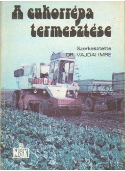 Dr. Vajdai Imre - A cukorrépa termesztése Dr. Vajdai Imre - A cukorrépa termesztése, Budapest 1984 antikvár könyv