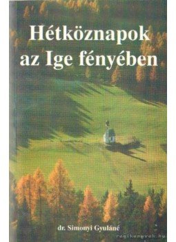 Dr. Simonyi Gyuláné - Hétköznapok az Ige fényében Dr. Simonyi Gyuláné - Hétköznapok az Ige fényében, Székesfehérvár 1999 antikvár könyv