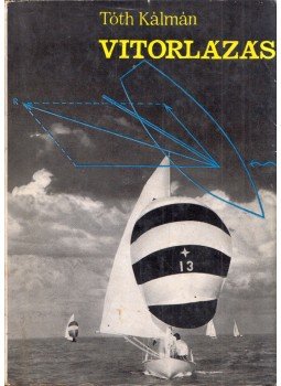 Tóth Kálmán - Vitorlázás Tóth Kálmán - Vitorlázás, Budapest 1966 antikvár könyv
