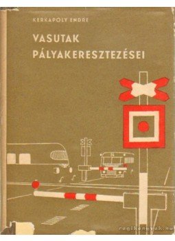Kerkápoly Endre - Vasutak pályakeresztezései Kerkápoly Endre - Vasutak pályakeresztezései, Budapest 1961 antikvár könyv