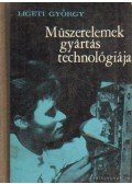 Ligeti György - Műszerelemek gyártástechnológiája