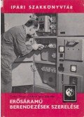 Gárdonyi Jenő,Czelecz Ferenc,Sidó Béla - Erősáramű berendezések szerelése