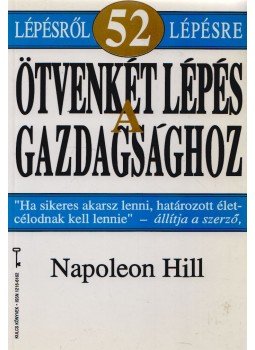 Hill, Napoleon - Ötvenkét lépés a gazdagsághoz Hill, Napoleon - Ötvenkét lépés a gazdagsághoz, Budapest 1994 antikvár könyv