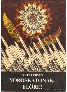 Liptai Ervin - Vöröskatonák előre Liptai Ervin - Vöröskatonák előre, Budapest 1979 antikvár könyv