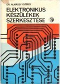 Dr. Almássy György - Elektronikus készülékek szerkesztése
