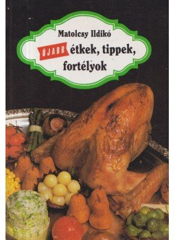 Matolcsy Ildikó - Újabb étkek, tippek, fortélyok Matolcsy Ildikó - Újabb étkek, tippek, fortélyok, Budapest 1993 antikvár könyv