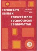 Szombatfalvy Árpád Dr. (szerk.) - Szerkezeti elemek tervezésének technológiai szempontjai