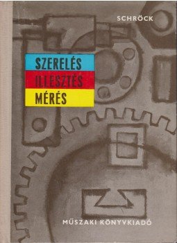 Schröck, Josep - Szerelés, illesztés, mérés Schröck, Josep - Szerelés, illesztés, mérés, Budapest 1967 antikvár könyv