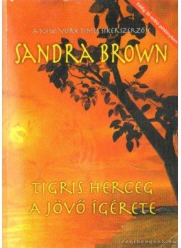 Sandra Brown - A tigris herceg / A jövő ígérete Sandra Brown - A tigris herceg / A jövő ígérete, 2002 antikvár könyv