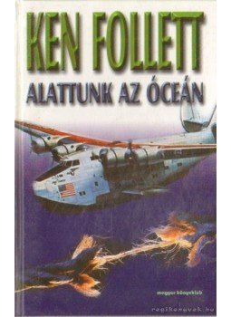 Ken Follett - Alattunk az óceán Ken Follett - Alattunk az óceán, Budapest 1991 antikvár könyv