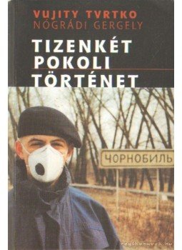 Vujity Tvrtko - Tizenkét pokoli történet (dedikált) Vujity Tvrtko - Tizenkét pokoli történet (dedikált), 2003 antikvár könyv