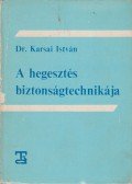 Karsai István - A hegesztés biztonságtechnikája