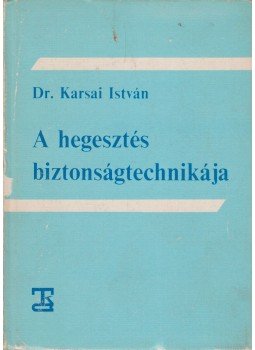 Karsai István - A hegesztés biztonságtechnikája Karsai István - A hegesztés biztonságtechnikája, Budapest 1981 antikvár könyv