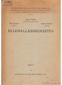 Gáti József, Uray Vilmos, Szabó Szilárd - Ellenálláshegesztés Gáti József, Uray Vilmos, Szabó Szilárd - Ellenálláshegesztés, Budapest 1972 antikvár könyv