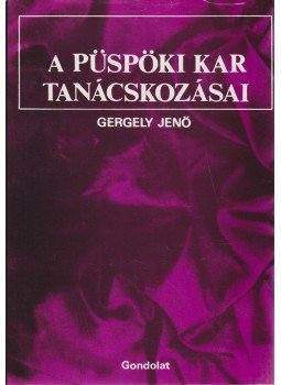 Gergely Jenő - A püspöki kar tanácskozásai Gergely Jenő - A püspöki kar tanácskozásai, Budapest 1984 antikvár könyv