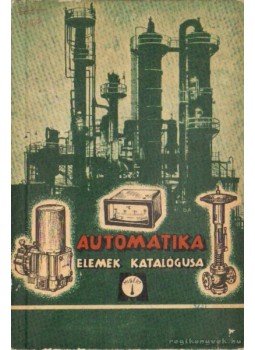 Beleznai Károlyné - Automatika elemek katalógusa Beleznai Károlyné - Automatika elemek katalógusa, Budapest 1967 antikvár könyv