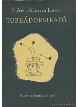 Federico Garcia Lorca - Toreádorsirató Federico Garcia Lorca - Toreádorsirató, Budapest 1957 antikvár könyv