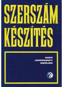 Hack Emil, Smóling Kálmán, Jaszovszky Sándor - Szerszámkészítés Hack Emil, Smóling Kálmán, Jaszovszky Sándor - Szerszámkészítés, Budapest 1976 antikvár könyv