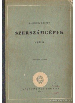 Kazinczy László - Szerszámgépek Kazinczy László - Szerszámgépek, Budapest 1959 antikvár könyv