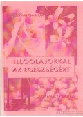 Temesvári Gabriella - Illóolajokkal az egészségért