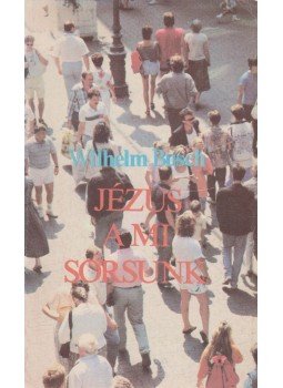 Wilhelm Busch - Jézus a mi sorsunk Wilhelm Busch - Jézus a mi sorsunk, Budapest 0 antikvár könyv