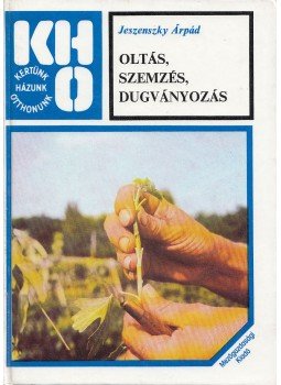 Jeszenszky Árpád - Oltás, szemzés, dugványozás Jeszenszky Árpád - Oltás, szemzés, dugványozás, Budapest 1983 antikvár könyv