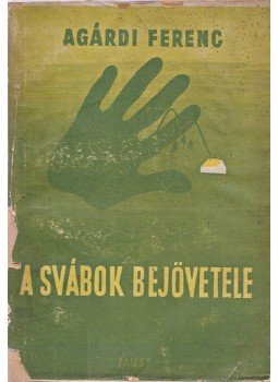 Agárdi Ferenc - A svábok bejövetele Agárdi Ferenc - A svábok bejövetele, Budapest 1946 antikvár könyv