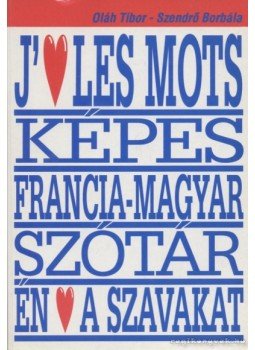 Oláh Tibor, Szendrő Borbála - Képes francia-magyar szótár Oláh Tibor, Szendrő Borbála - Képes francia-magyar szótár, Budapest 1993 antikvár könyv