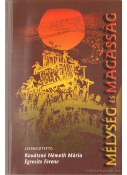 Egresits Ferenc, Kovátsné Németh Mária - Mélység és magasság Egresits Ferenc, Kovátsné Németh Mária - Mélység és magasság, Győr 2002 antikvár könyv