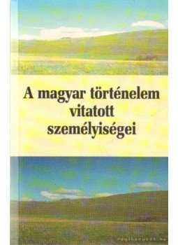 Kosáry Domokos - A magyar történelem vitatott személyiségei 1 Kosáry Domokos - A magyar történelem vitatott személyiségei 1, Budapest 2002 antikvár könyv