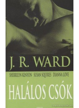 Love, Dianna, Squires, Susan, Sherrilyn Kenyon, J. R. Ward - Halálos csók Love, Dianna, Squires, Susan, Sherrilyn Kenyon, J. R. Ward - Halálos csók, Budapest 2009 antikvár könyv