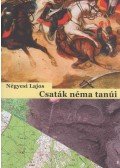 Négyesi Lajos - Csaták néma tanúi