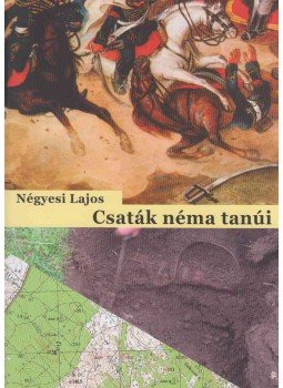 Négyesi Lajos - Csaták néma tanúi Négyesi Lajos - Csaták néma tanúi, Budapest 2010 antikvár könyv