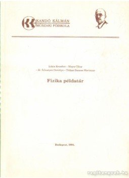 Mayer Tibor, Lökös Erzsébet, Dr. Sebestyén Dorottya, Tóthné Szemes Marianne - Fizikai példatár Mayer Tibor, Lökös Erzsébet, Dr. Sebestyén Dorottya, Tóthné Szemes Marianne - Fizikai példatár, Budapest 1994 antikvár könyv