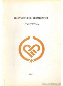 Dr. Hajdú József (szerk.) - Hagymafélék termesztési útmutatója Dr. Hajdú József (szerk.) - Hagymafélék termesztési útmutatója, Makó 1992 antikvár könyv