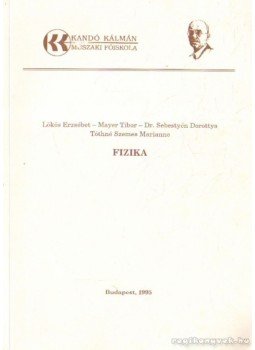 Mayer Tibor, Lökös Erzsébet, Dr. Sebestyén Dorottya, Tóthné Szemes Marianne - Fizika Mayer Tibor, Lökös Erzsébet, Dr. Sebestyén Dorottya, Tóthné Szemes Marianne - Fizika, Budapest 1995 antikvár könyv