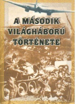 - A második világháború története - A második világháború története, 2002 antikvár könyv
